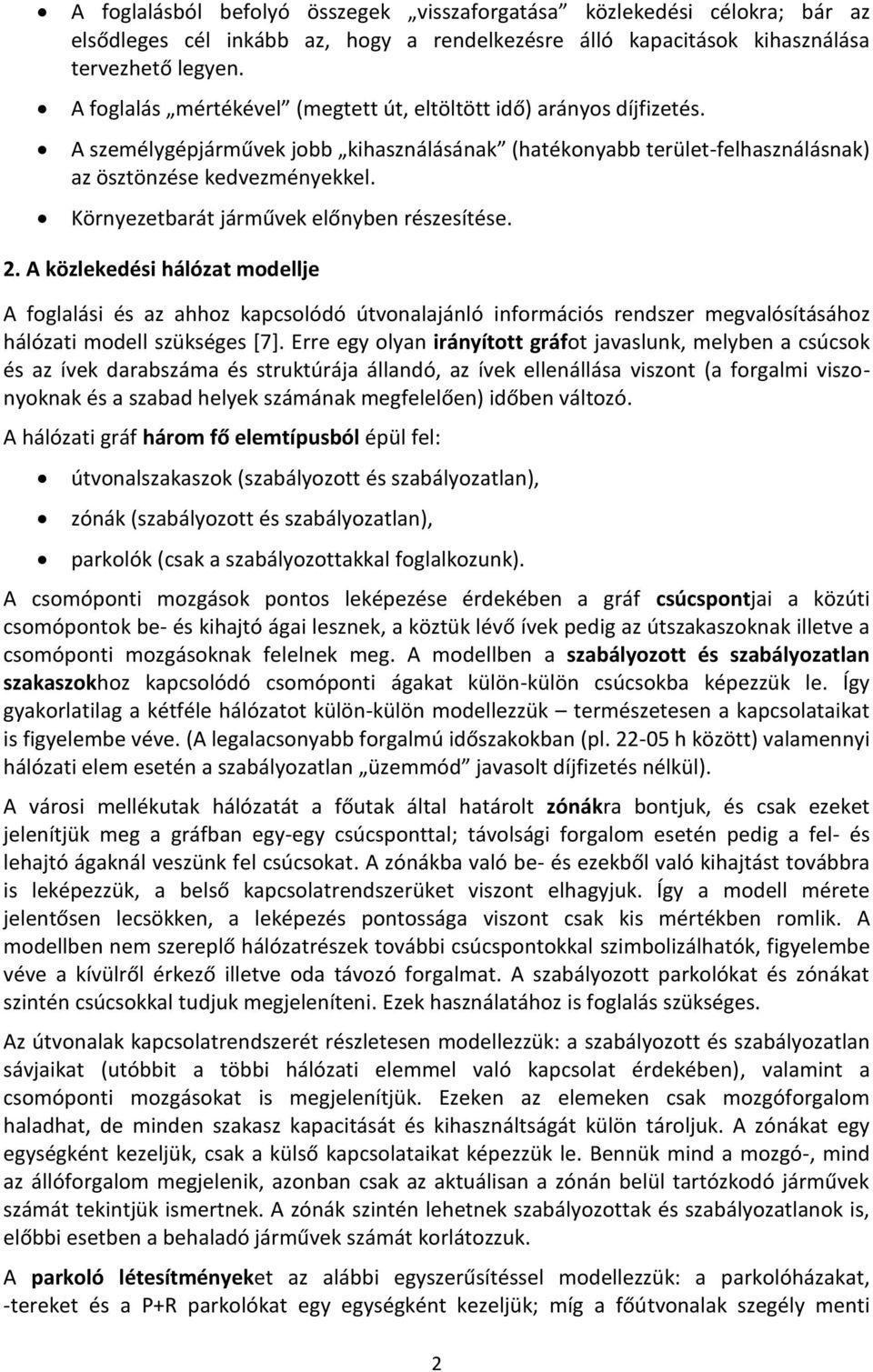 Környezetbarát járművek előnyben részesítése. 2. A közlekedési hálózat modellje A foglalási és az ahhoz kapcsolódó útvonalajánló információs rendszer megvalósításához hálózati modell szükséges [7].