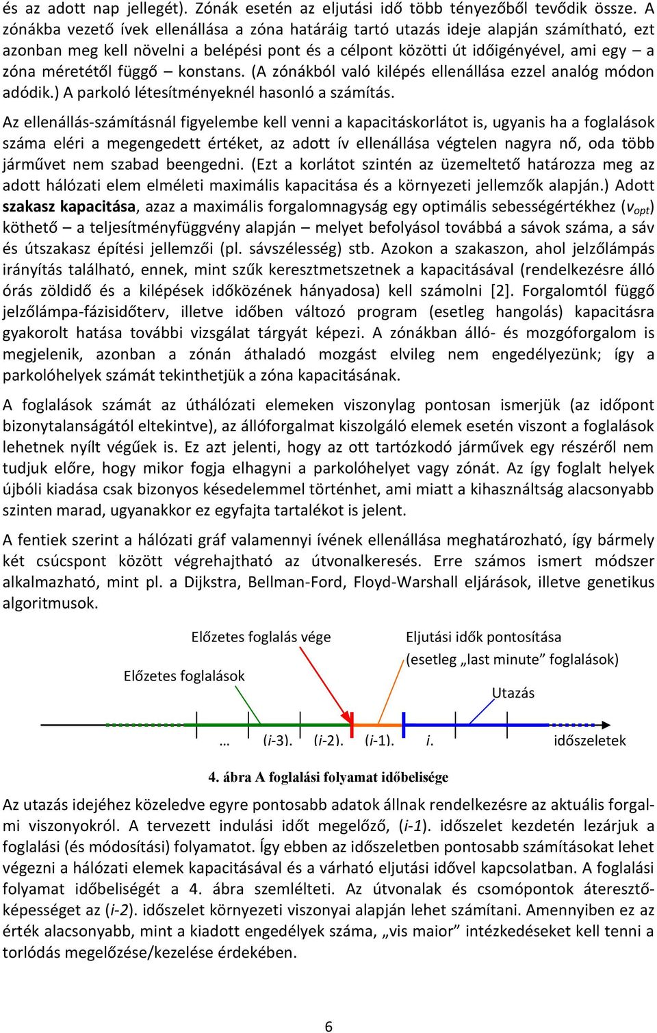 függő konstans. (A zónákból való kilépés ellenállása ezzel analóg módon adódik.) A parkoló létesítményeknél hasonló a számítás.