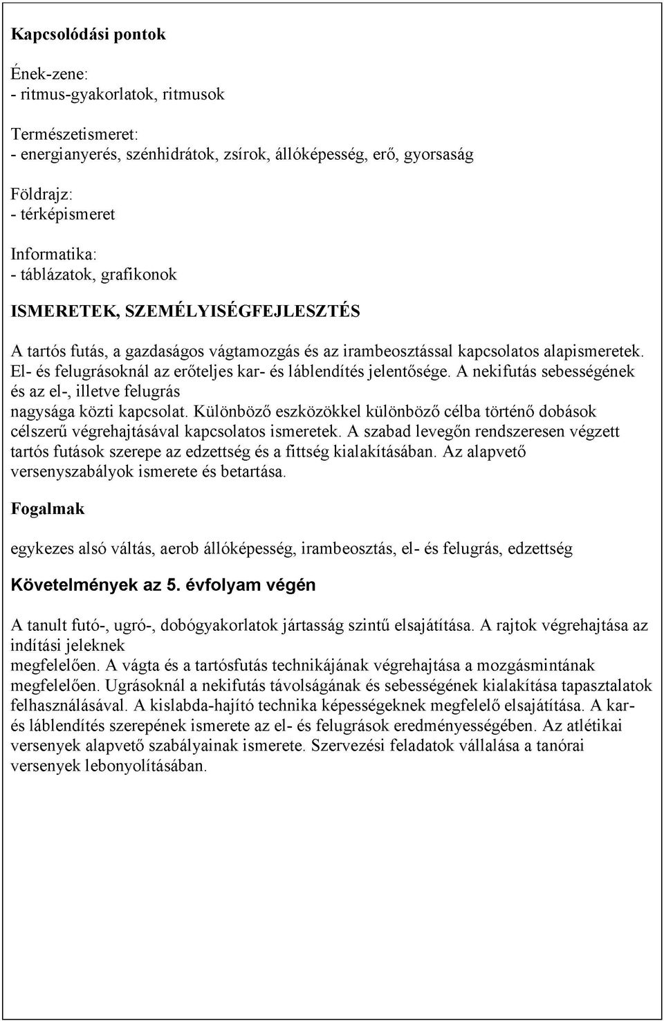 El- és felugrásoknál az erőteljes kar- és láblendítés jelentősége. A nekifutás sebességének és az el-, illetve felugrás nagysága közti kapcsolat.