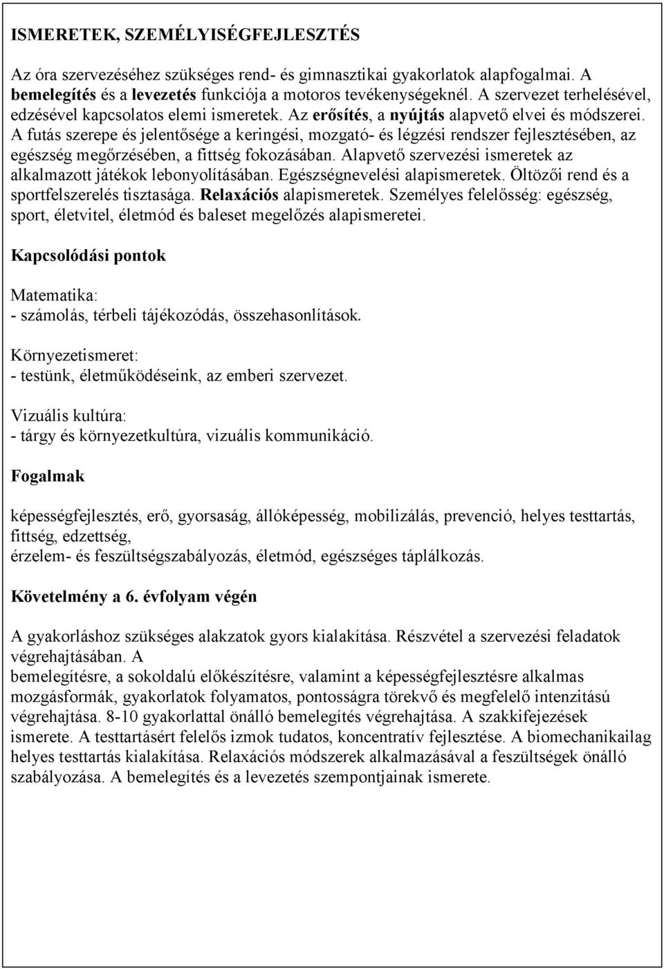 A futás szerepe és jelentősége a keringési, mozgató- és légzési rendszer fejlesztésében, az egészség megőrzésében, a fittség fokozásában.