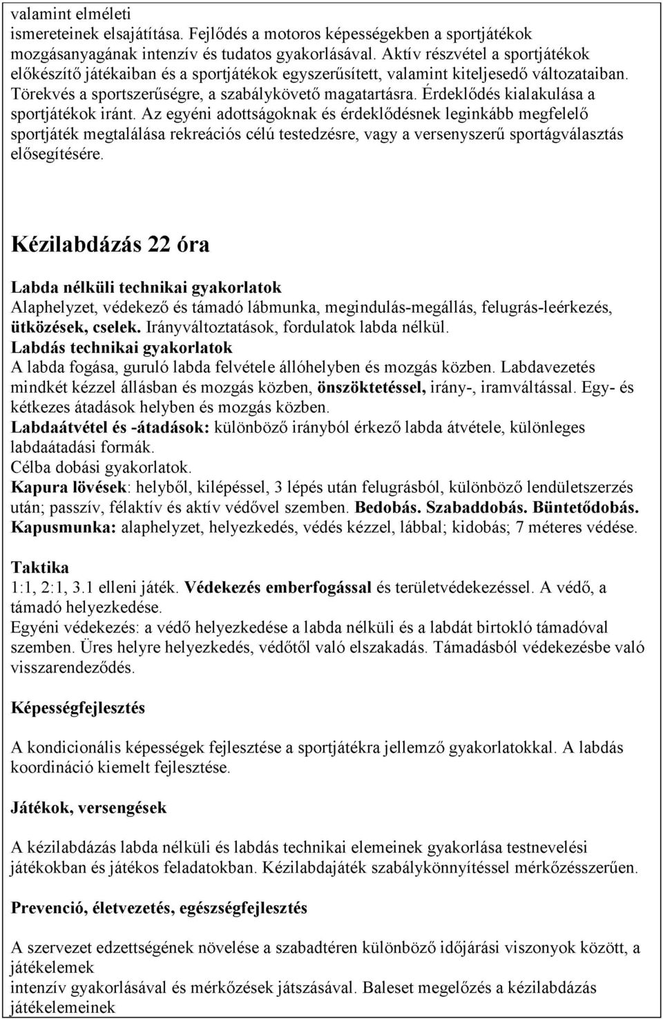 Érdeklődés kialakulása a sportjátékok iránt.