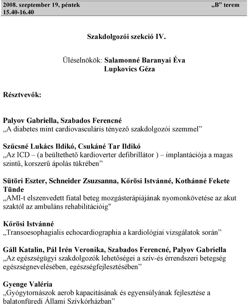 (a beültethető kardioverter defibrillátor ) implantációja a magas szintű, korszerű ápolás tükrében Sütöri Eszter, Schneider Zsuzsanna, Kőrösi Istvánné, Kothánné Fekete Tünde AMI-t elszenvedett fiatal
