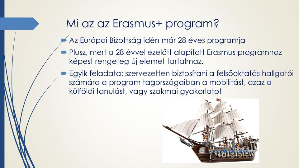 alapított Erasmus programhoz képest rengeteg új elemet tartalmaz.