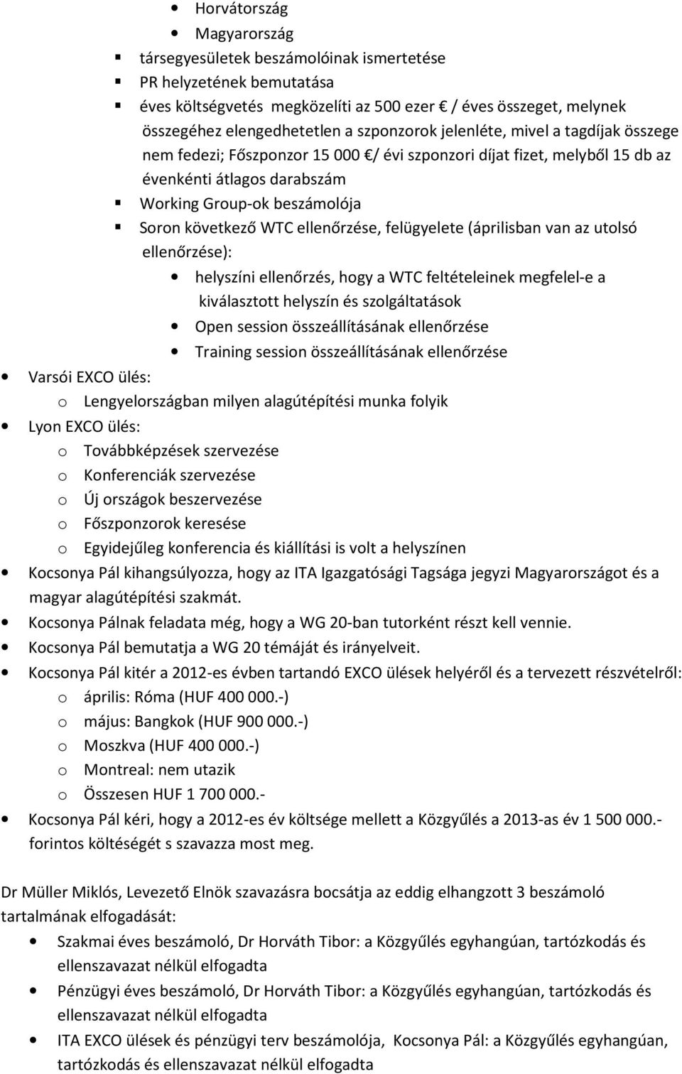 ellenőrzése, felügyelete (áprilisban van az utolsó ellenőrzése): helyszíni ellenőrzés, hogy a WTC feltételeinek megfelel-e a kiválasztott helyszín és szolgáltatások Open session összeállításának