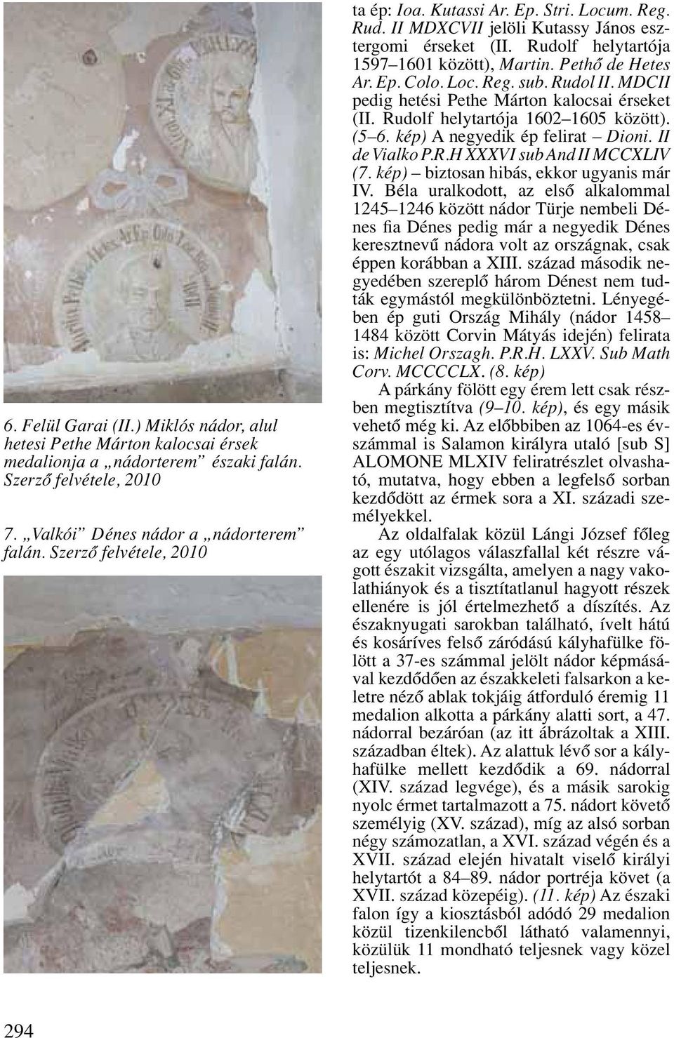 Loc. Reg. sub. Rudol II. MDCII pedig hetési Pethe Márton kalocsai érseket (II. Rudolf helytartója 1602 1605 között). (5 6. kép) A negyedik ép felirat Dioni. II de Vialko P.R.H XXXVI sub And II MCCXLIV (7.