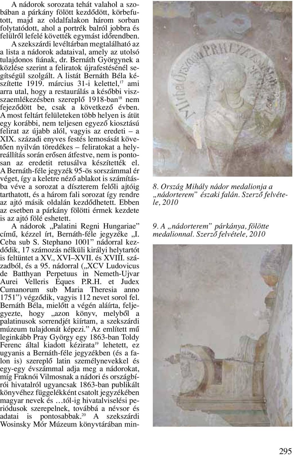 Bernáth Györgynek a közlése szerint a feliratok újrafestésénél segítségül szolgált. A listát Bernáth Béla készítette 1919.