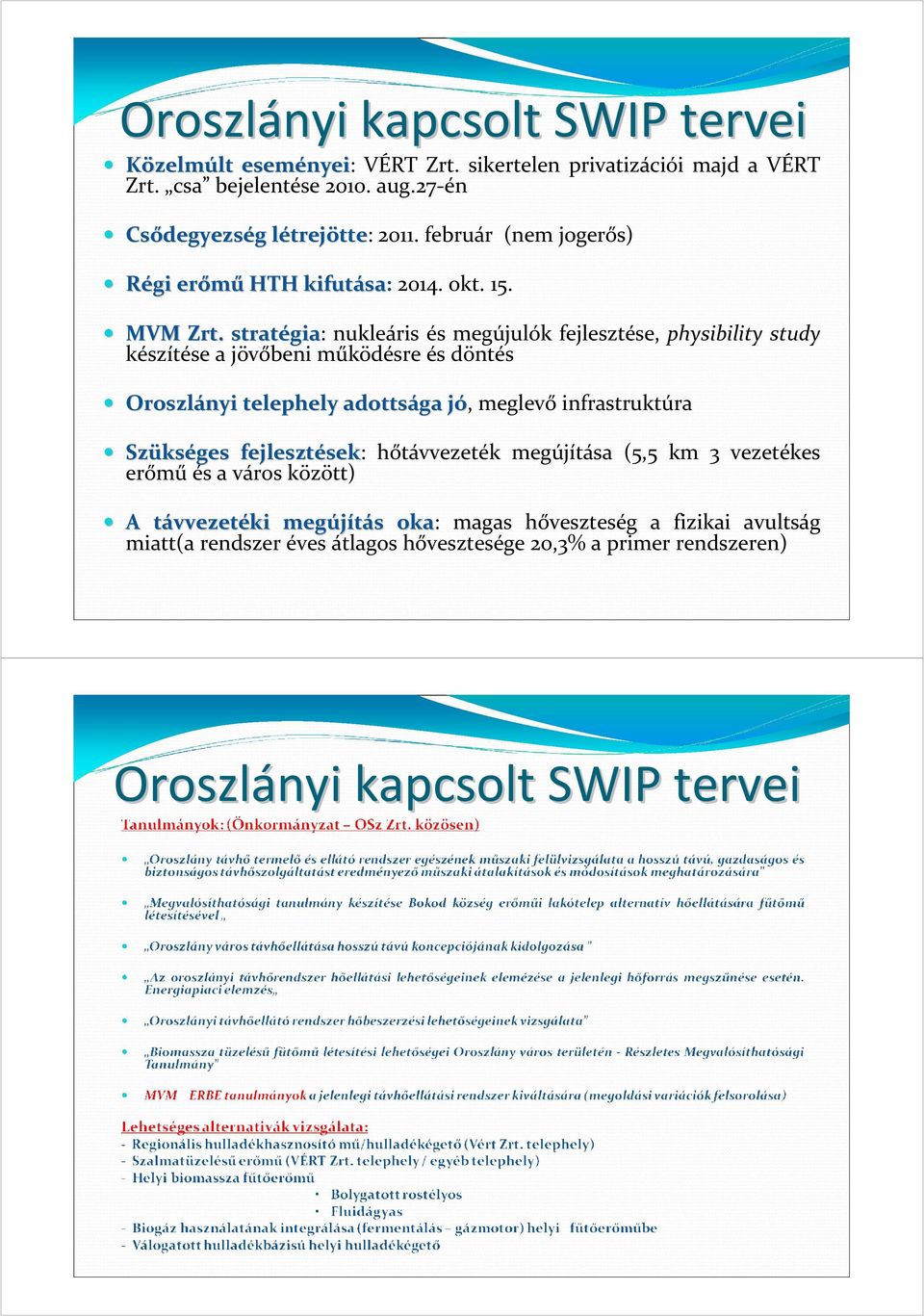 stratégia gia: nukleáris és megújulók fejlesztése, physibility study készítése a jövőbeni működésre és döntés Oroszlányi telephely adottsága jó, j meglevő