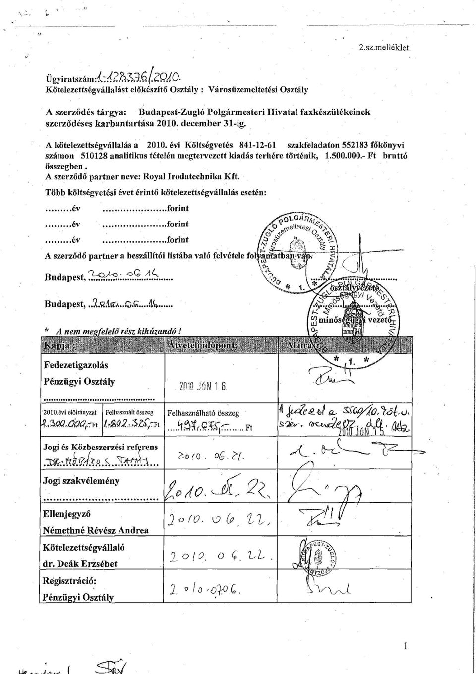 - Ft bruttó összegben. A szerződő partner neve: Royal Irodatechnika Kft. Több költségvetési évet érintő kötelezettségvállalás esetén: év forint.ev forint ev.