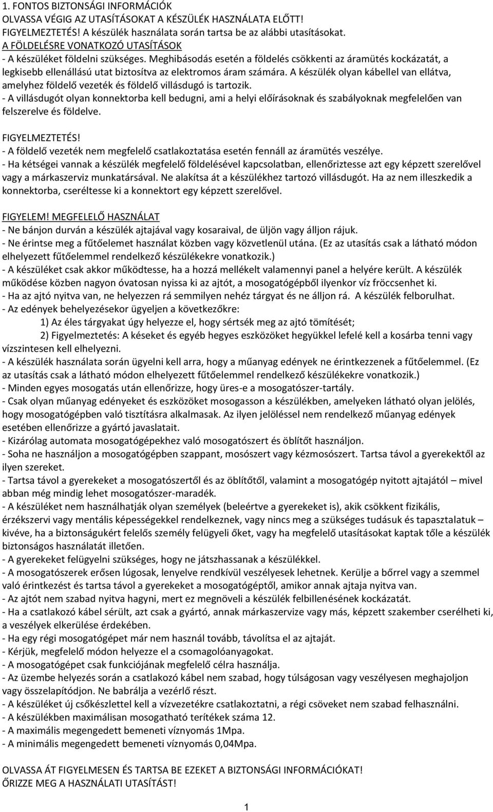 Meghibásodás esetén a földelés csökkenti az áramütés kockázatát, a legkisebb ellenállású utat biztosítva az elektromos áram számára.