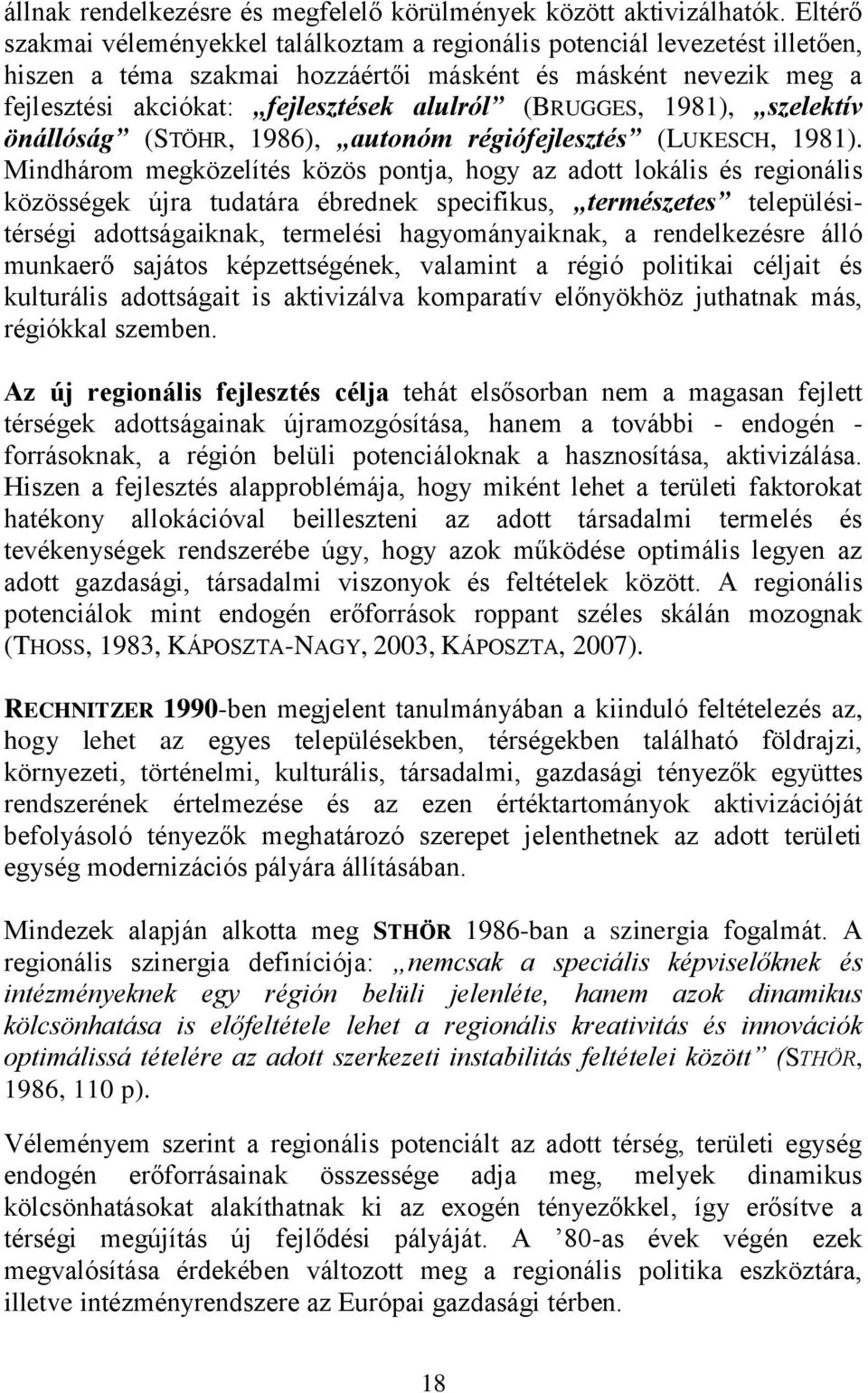 (BRUGGES, 1981), szelektív önállóság (STÖHR, 1986), autonóm régiófejlesztés (LUKESCH, 1981).