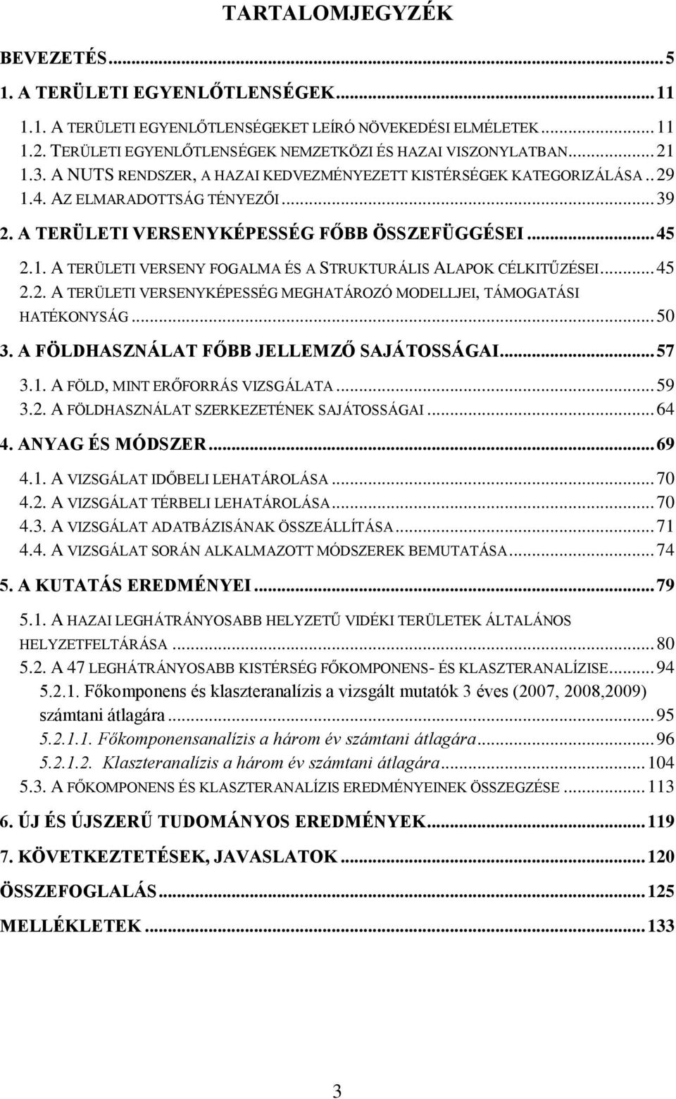 A TERÜLETI VERSENYKÉPESSÉG FŐBB ÖSSZEFÜGGÉSEI... 45 2.1. A TERÜLETI VERSENY FOGALMA ÉS A STRUKTURÁLIS ALAPOK CÉLKITŰZÉSEI... 45 2.2. A TERÜLETI VERSENYKÉPESSÉG MEGHATÁROZÓ MODELLJEI, TÁMOGATÁSI HATÉKONYSÁG.