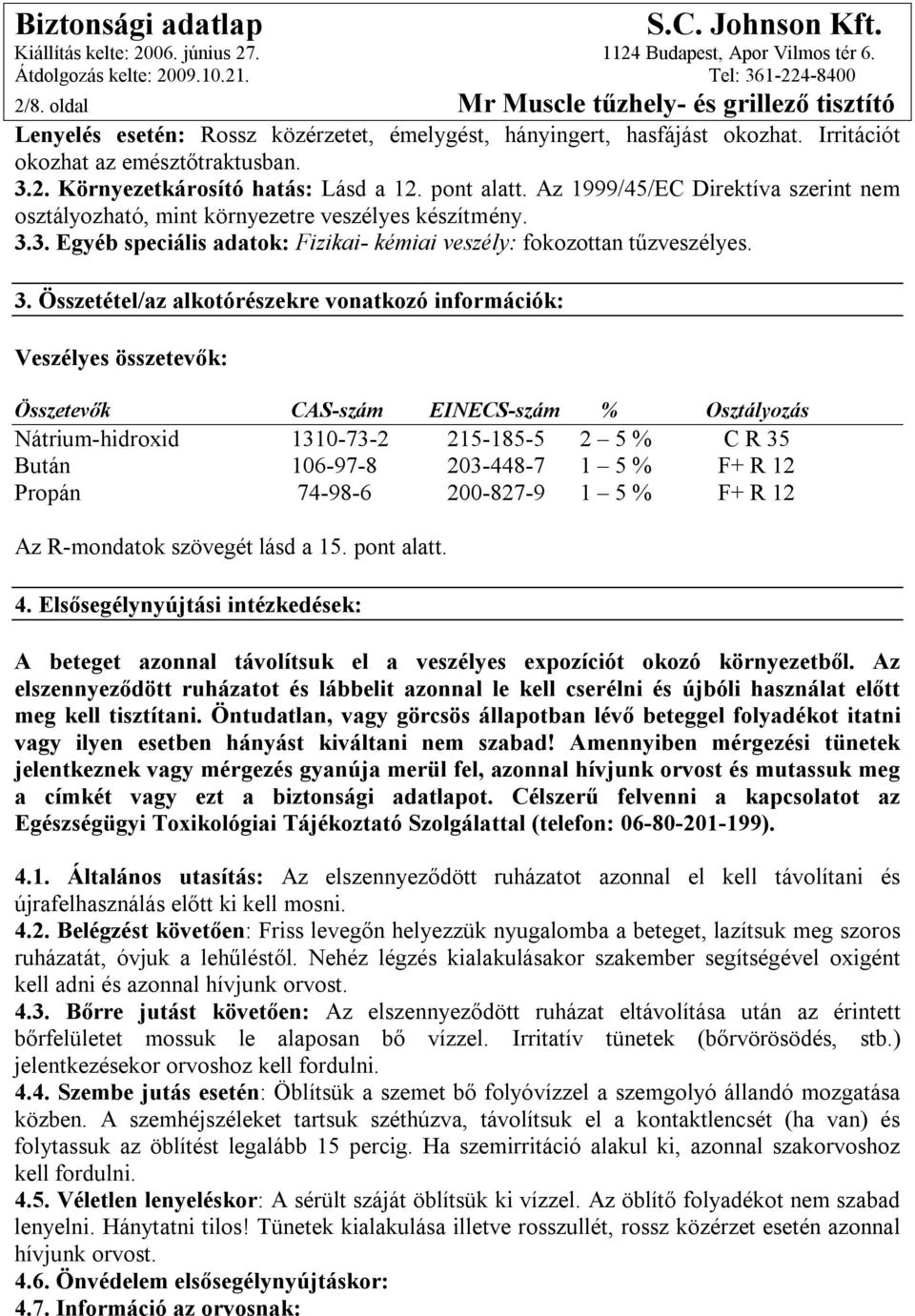 3. Egyéb speciális adatok: Fizikai- kémiai veszély: fokozottan tűzveszélyes. 3.