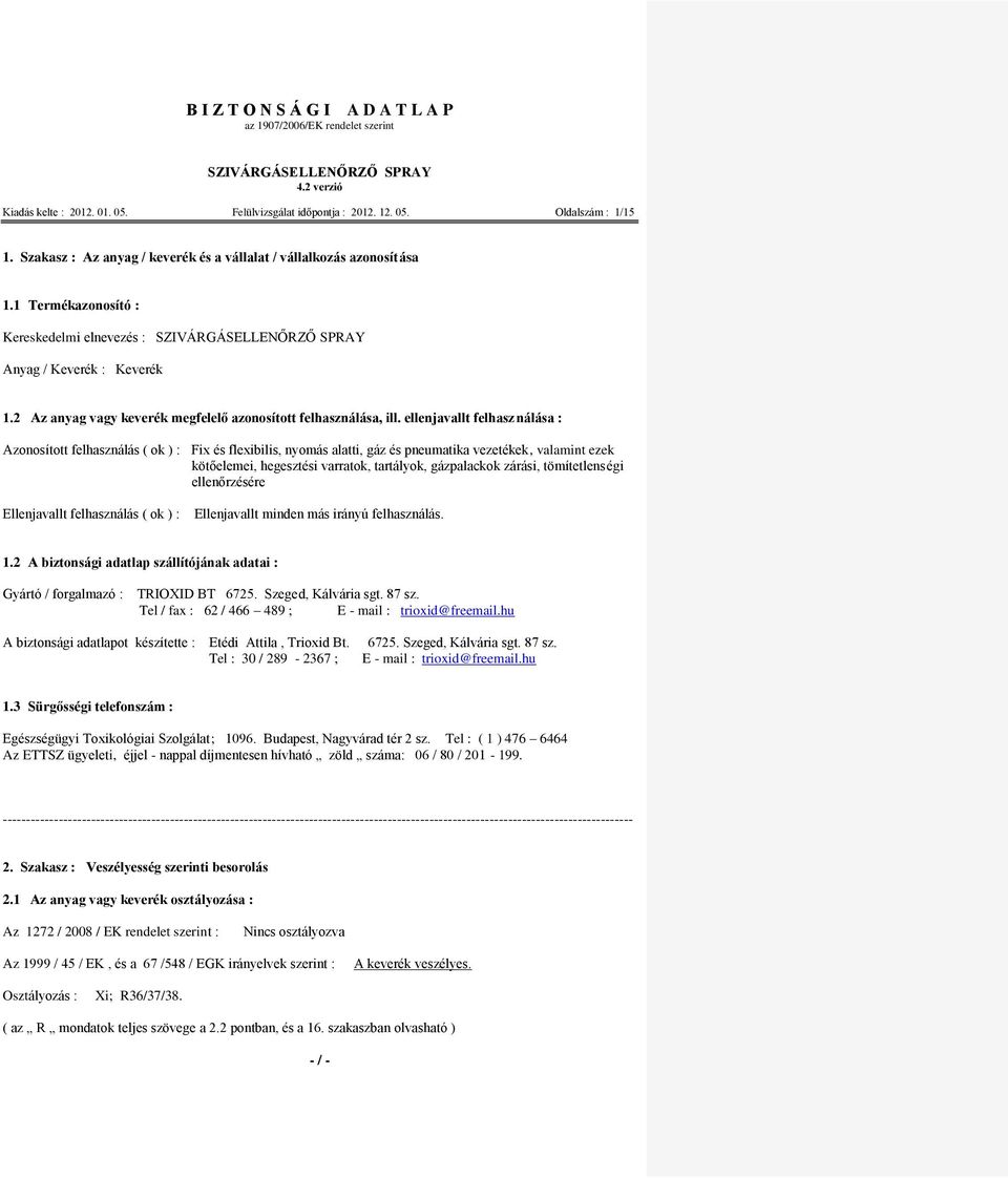 2 Az anyag vagy keverék megfelelő azonosított felhasználása, ill.