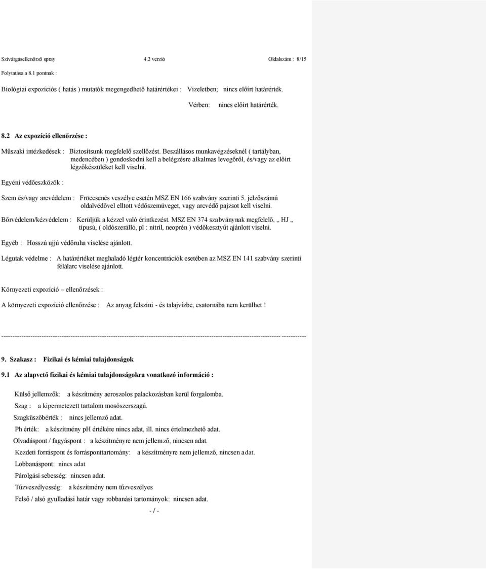 Beszállásos munkavégzéseknél ( tartályban, medencében ) gondoskodni kell a belégzésre alkalmas levegőről, és/vagy az előírt légzőkészüléket kell viselni.