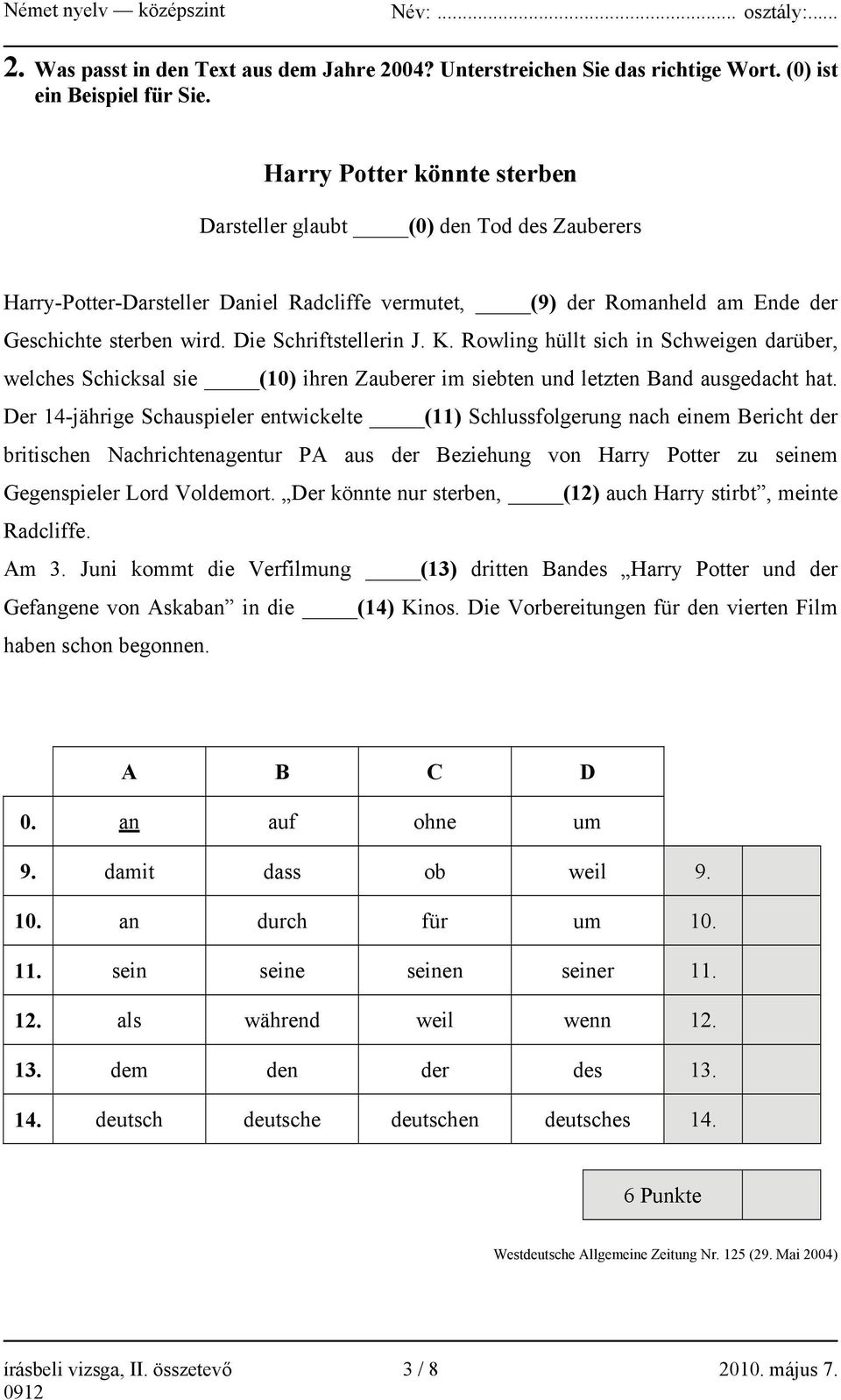 Die Schriftstellerin J. K. Rowling hüllt sich in Schweigen darüber, welches Schicksal sie (10) ihren Zauberer im siebten und letzten Band ausgedacht hat.