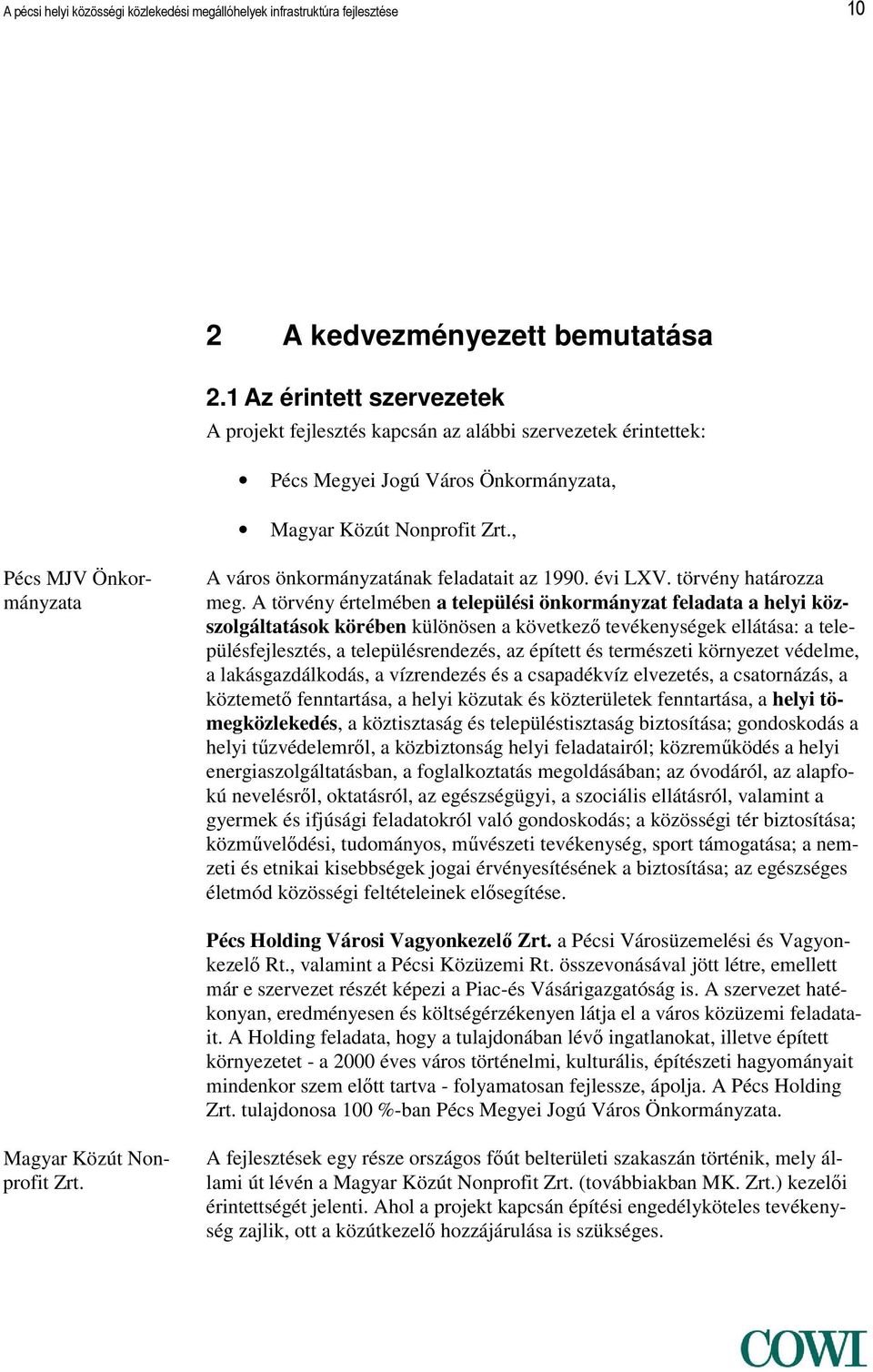 , Pécs MJV Önkormányzata A város önkormányzatának feladatait az 1990. évi LXV. törvény határozza meg.