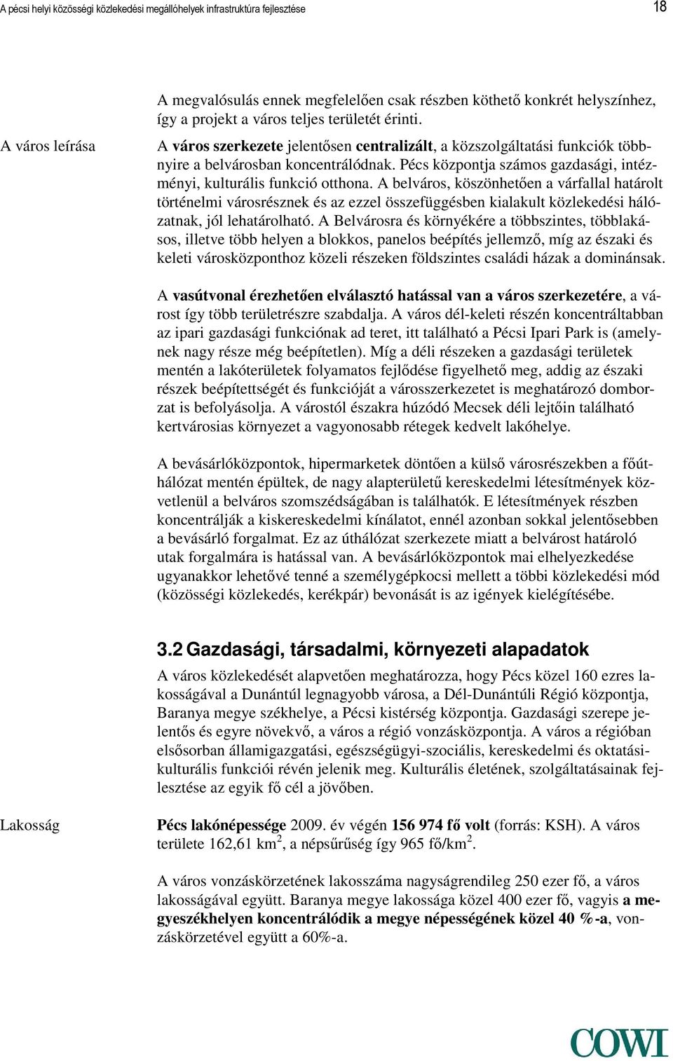 Pécs központja számos gazdasági, intézményi, kulturális funkció otthona.
