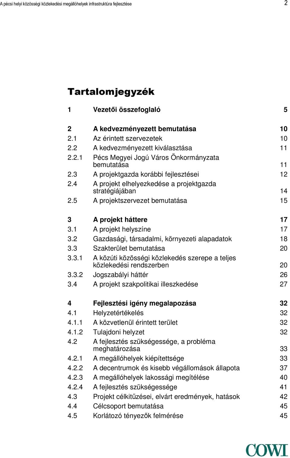 5 A projektszervezet bemutatása 15 3 A projekt háttere 17 3.1 A projekt helyszíne 17 3.2 Gazdasági, társadalmi, környezeti alapadatok 18 3.3 Szakterület bemutatása 20 3.3.1 A közúti közösségi közlekedés szerepe a teljes közlekedési rendszerben 20 3.