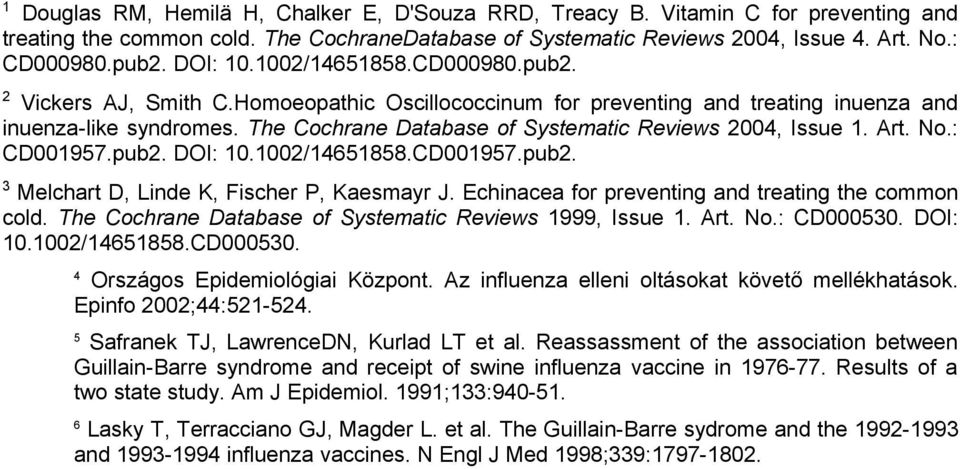 The Cochrane Database of Systematic Reviews 2004, Issue 1. Art. No.: CD001957.pub2. DOI: 10.1002/14651858.CD001957.pub2. 3 Melchart D, Linde K, Fischer P, Kaesmayr J.
