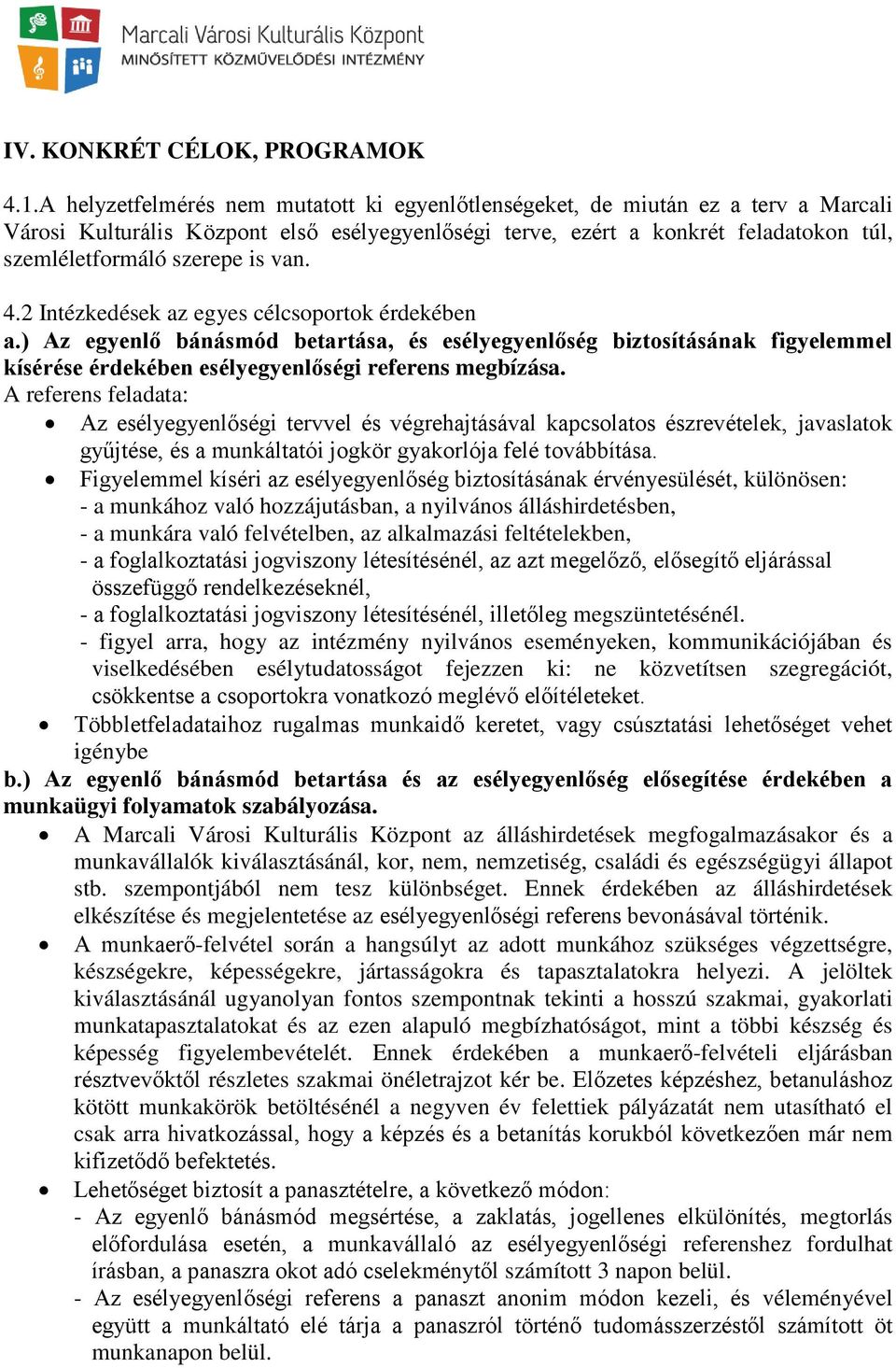 van. 4.2 Intézkedések az egyes célcsoportok érdekében a.) Az egyenlő bánásmód betartása, és esélyegyenlőség biztosításának figyelemmel kísérése érdekében esélyegyenlőségi referens megbízása.