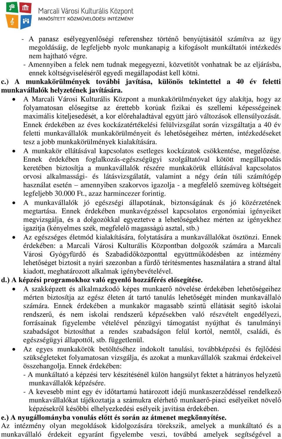 ) A munkakörülmények további javítása, különös tekintettel a 40 év feletti munkavállalók helyzetének javítására.