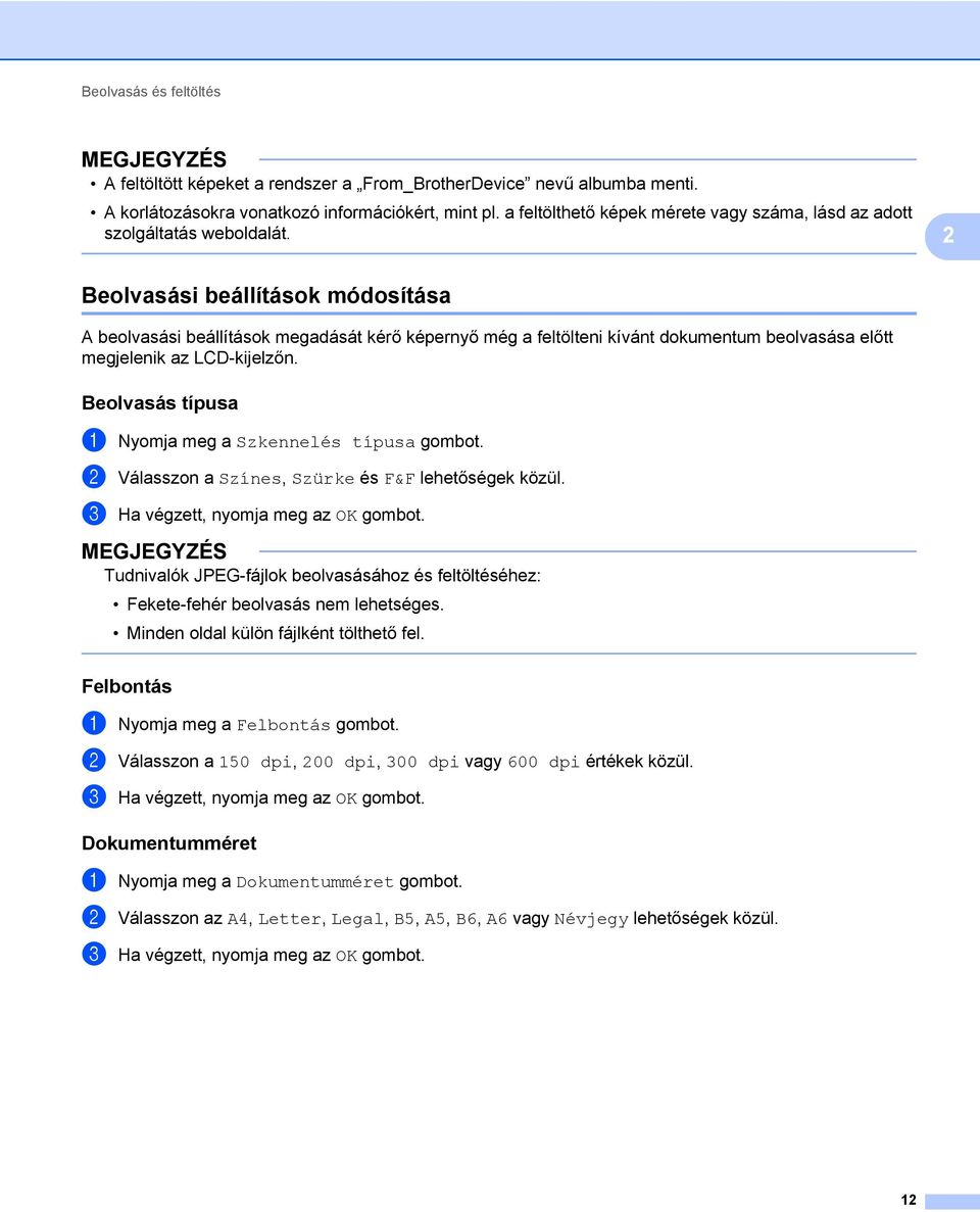 2 Beolvasási beállítások módosítása 2 A beolvasási beállítások megadását kérő képernyő még a feltölteni kívánt dokumentum beolvasása előtt megjelenik az LCD-kijelzőn.