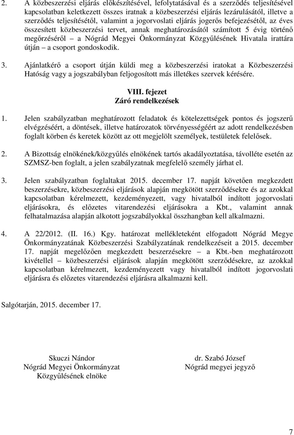 Önkormányzat Közgyűlésének Hivatala irattára útján a csoport gondoskodik. 3.