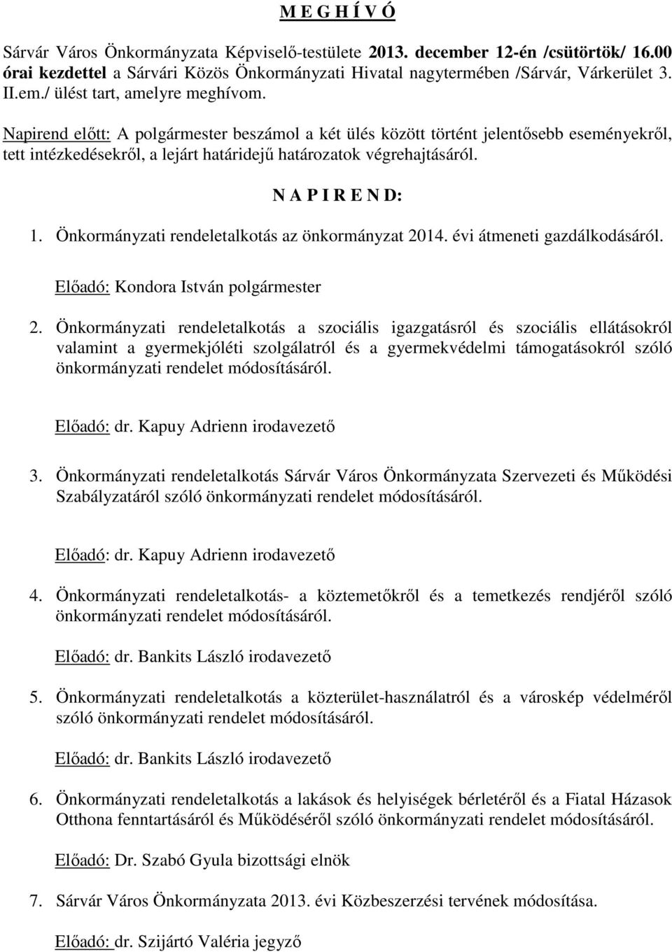 Önkormányzati rendeletalkotás az önkormányzat 2014. évi átmeneti gazdálkodásáról. Előadó: Kondora István polgármester 2.