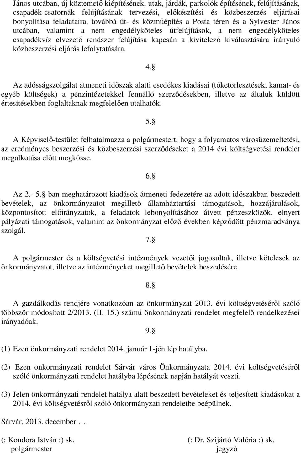 kivitelező kiválasztására irányuló közbeszerzési eljárás lefolytatására. 4.