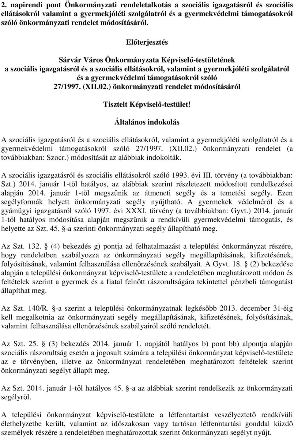 Előterjesztés Sárvár Város Önkormányzata Képviselő-testületének a szociális igazgatásról és a szociális ellátásokról, valamint a gyermekjóléti szolgálatról és a gyermekvédelmi támogatásokról szóló