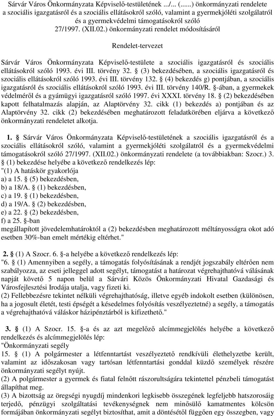 ) önkormányzati rendelet módosításáról Rendelet-tervezet Sárvár Város Önkormányzata Képviselő-testülete a szociális igazgatásról és szociális ellátásokról szóló 1993. évi III. törvény 32.