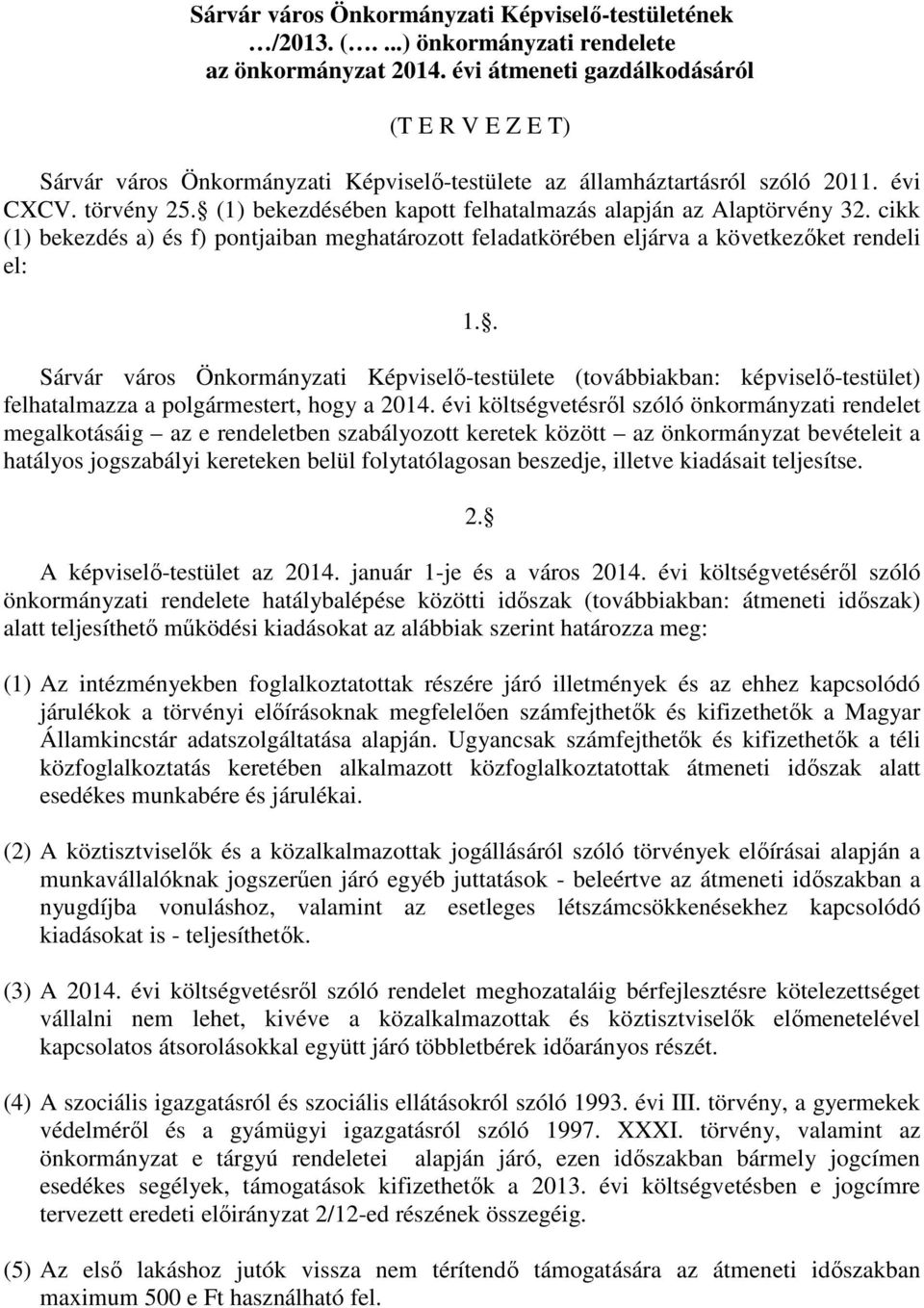 (1) bekezdésében kapott felhatalmazás alapján az Alaptörvény 32.