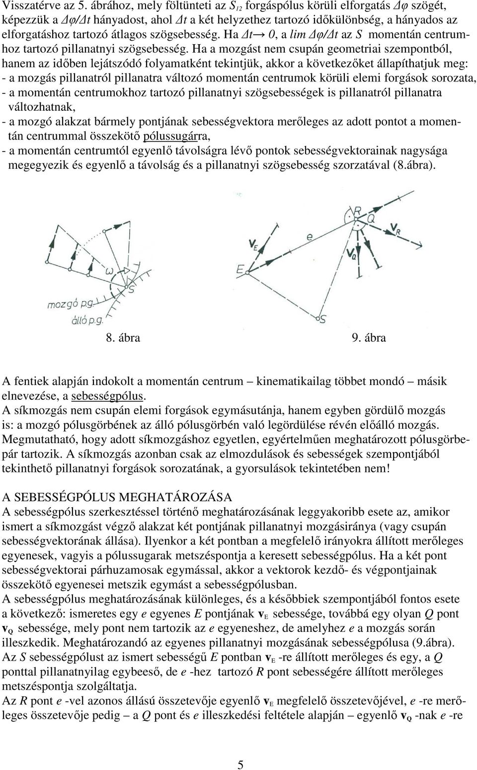 szögsebesség. Ha t 0, a lim φ/ t az S momentán centrumhoz tartozó pillanatnyi szögsebesség.