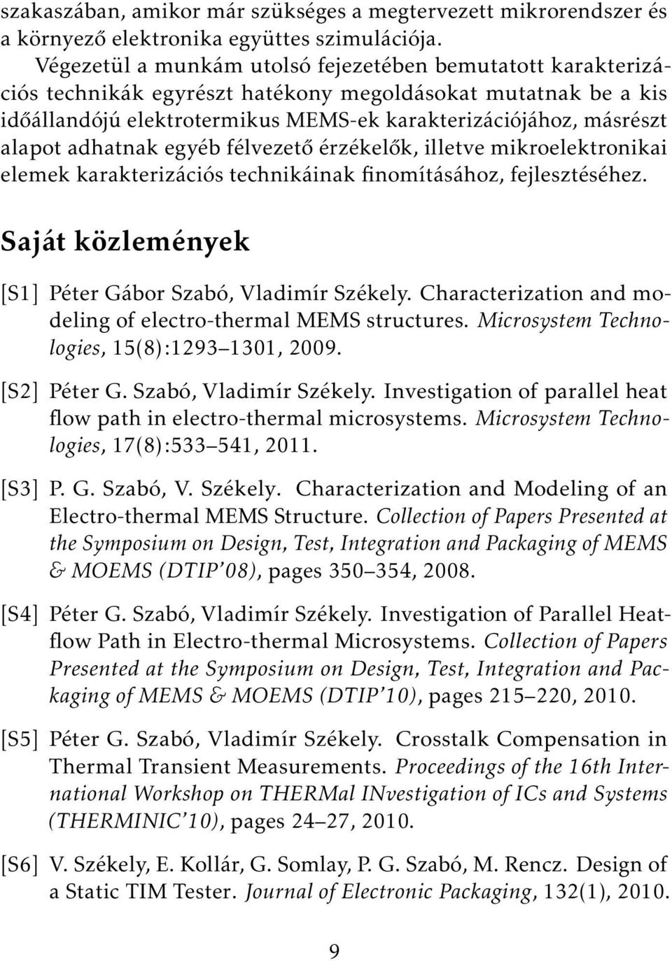 adhatnak egyéb félvezető érzékelők, illetve mikroelektronikai elemek karakterizációs technikáinak finomításához, fejlesztéséhez. Saját közlemények [S1] Péter Gábor Szabó, Vladimír Székely.