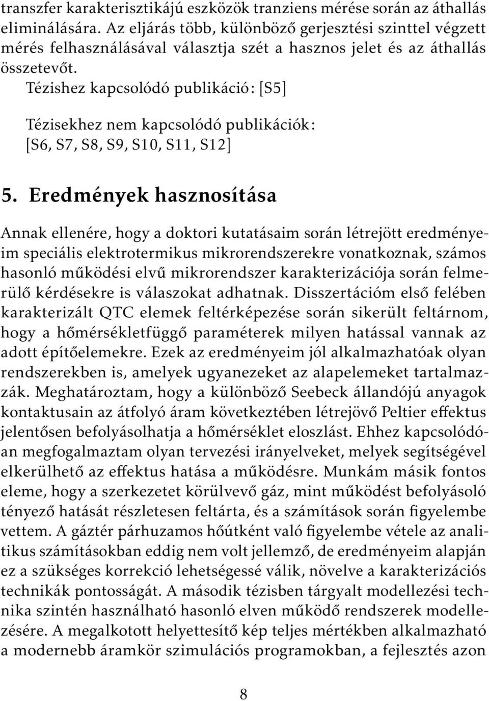 Tézishez kapcsolódó publikáció: [S5] Tézisekhez nem kapcsolódó publikációk: [S6, S7, S8, S9, S10, S11, S12] 5.