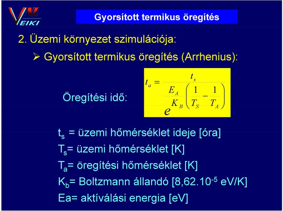 Öregítési idő: t a = E K e A B t s 1 T S 1 T A t s = üzemi hőmérséklet ideje