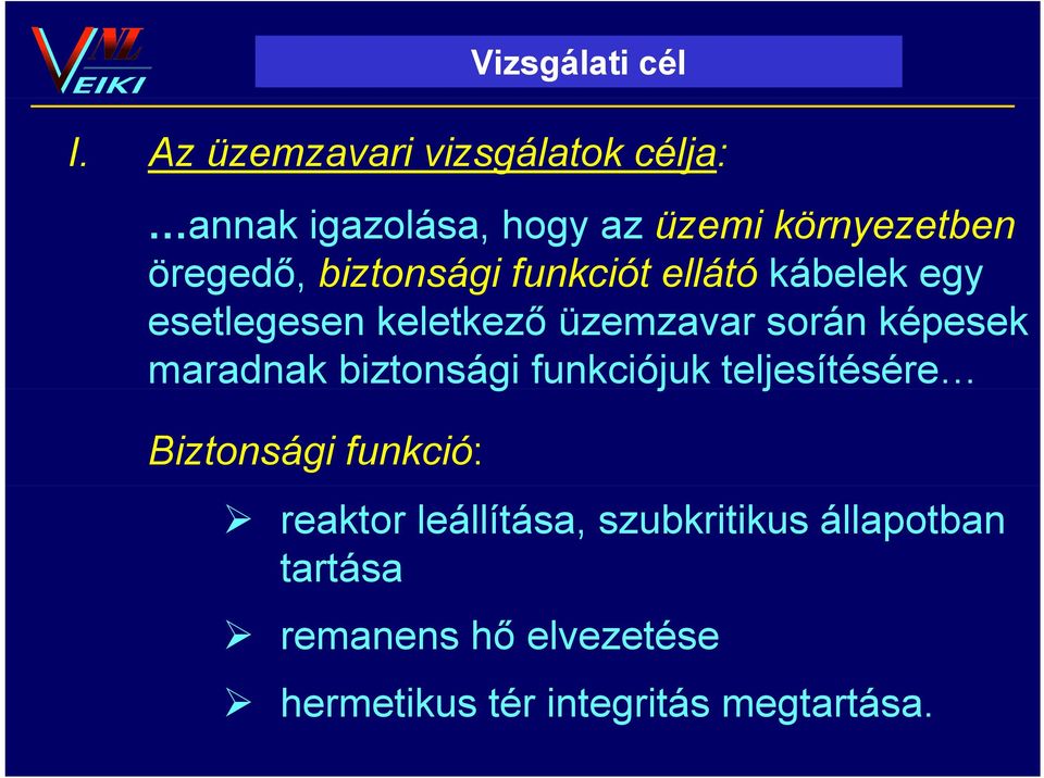 biztonsági funkciót ellátó kábelek egy esetlegesen keletkező üzemzavar során képesek