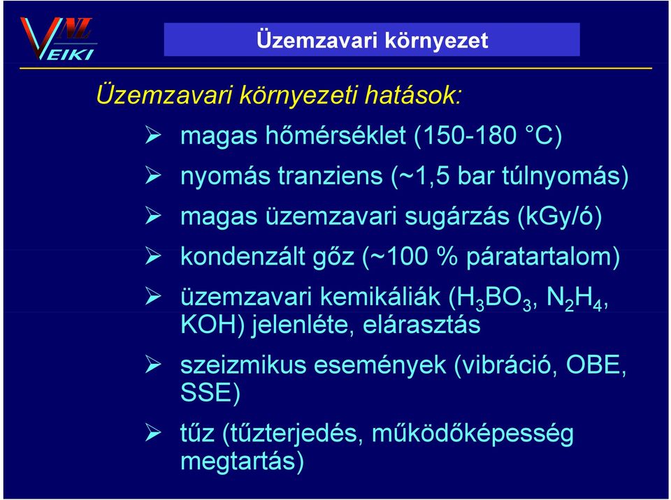 páratartalom) t üzemzavari kemikáliák (H 3 BO 3, N 2 H 4, KOH) jelenléte, elárasztás szeizmikus