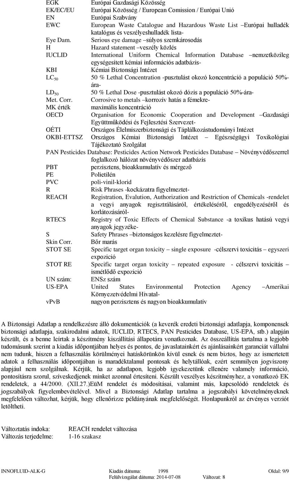 Serious eye damage súlyos szemkárosodás H Hazard statement veszély közlés IUCLID International Uniform Chemical Information Database nemzetközileg egységesített kémiai információs adatbázis- KBI