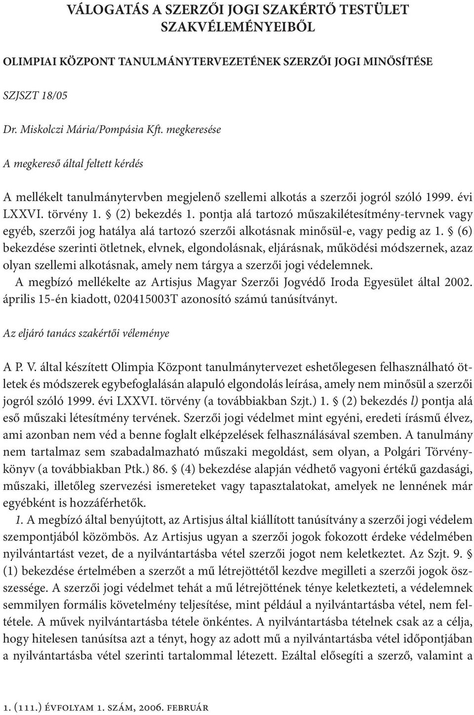 pontja alá tartozó műszakilétesítmény-tervnek vagy egyéb, szerzői jog hatálya alá tartozó szerzői alkotásnak minősül-e, vagy pedig az 1.