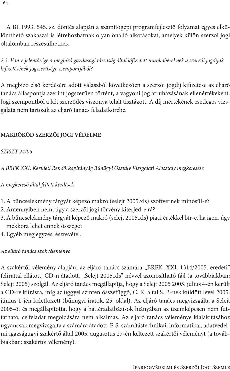 Van-e jelentősége a megbízó gazdasági társaság által kifizetett munkabéreknek a szerzői jogdíjak kifizetésének jogszerűsége szempontjából?