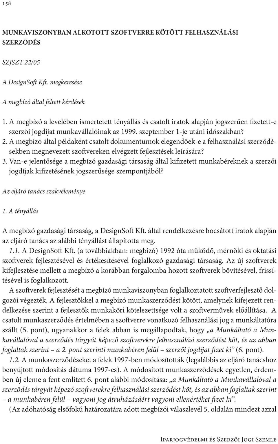 A megbízó által példaként csatolt dokumentumok elegendőek-e a felhasználási szerződésekben megnevezett szoftvereken elvégzett fejlesztések leírására? 3.