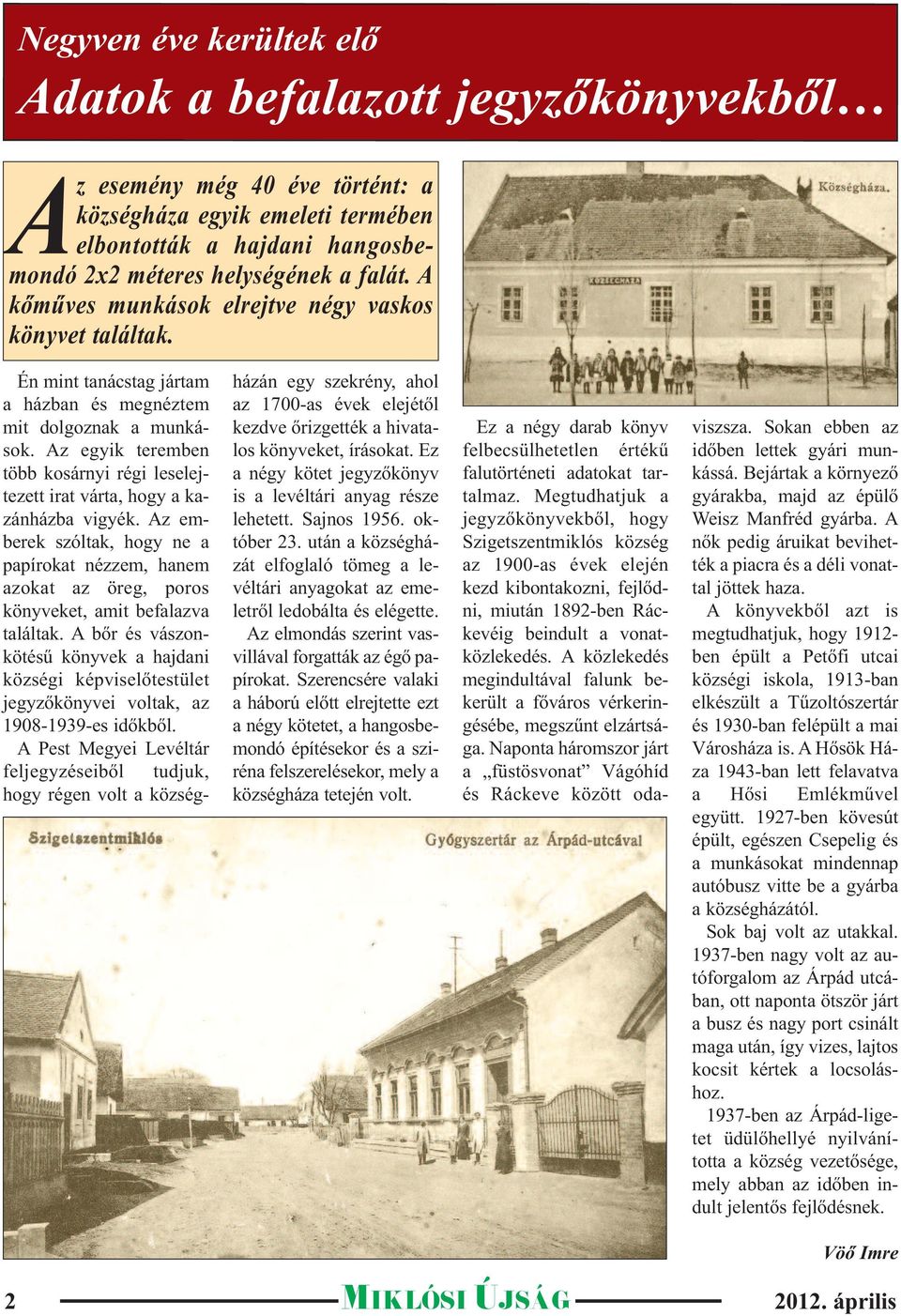 Az egyik teremben több kosárnyi régi leselejtezett irat várta, hogy a kazánházba vigyék. Az emberek szóltak, hogy ne a papírokat nézzem, hanem azokat az öreg, poros könyveket, amit befalazva találtak.