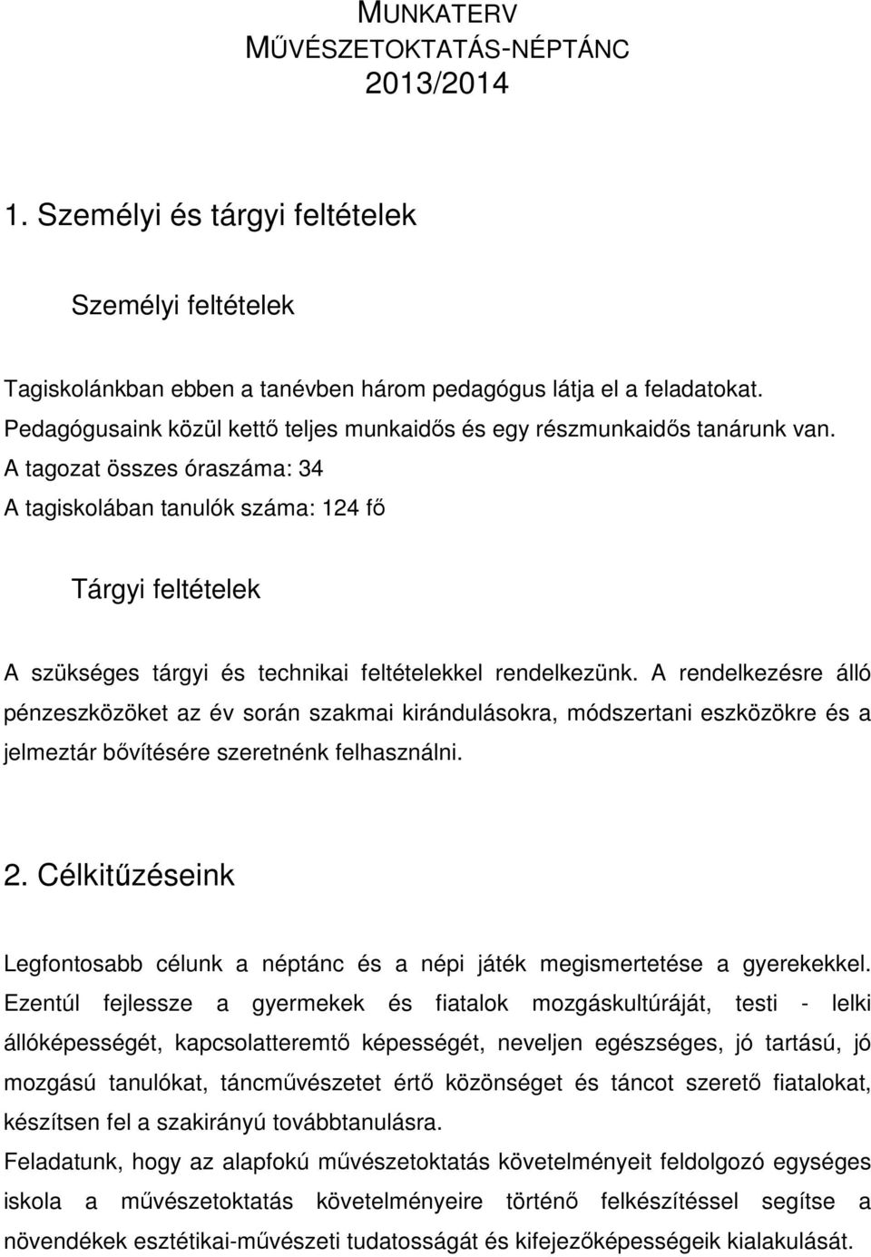 A tagozat összes óraszáma: 34 A tagiskolában tanulók száma: 124 fő Tárgyi feltételek A szükséges tárgyi és technikai feltételekkel rendelkezünk.