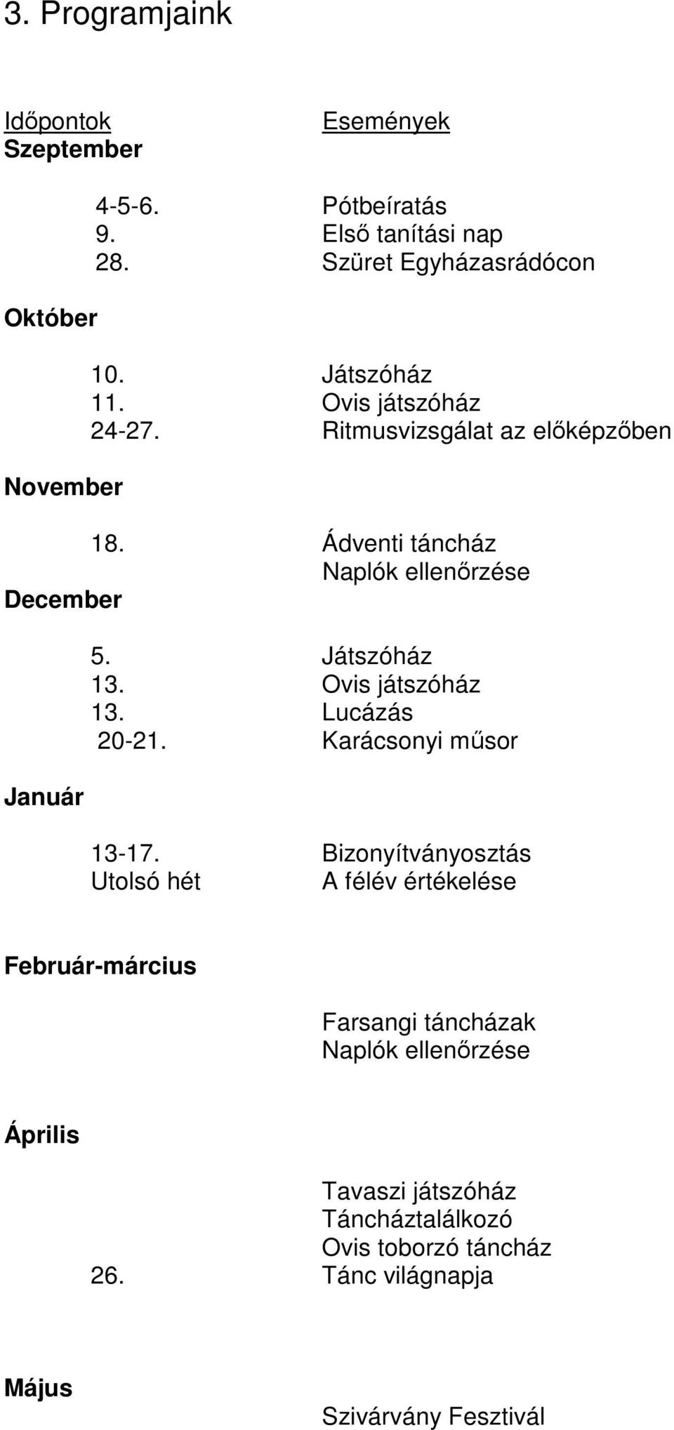 Játszóház 13. Ovis játszóház 13. Lucázás 20-21. Karácsonyi műsor 13-17.