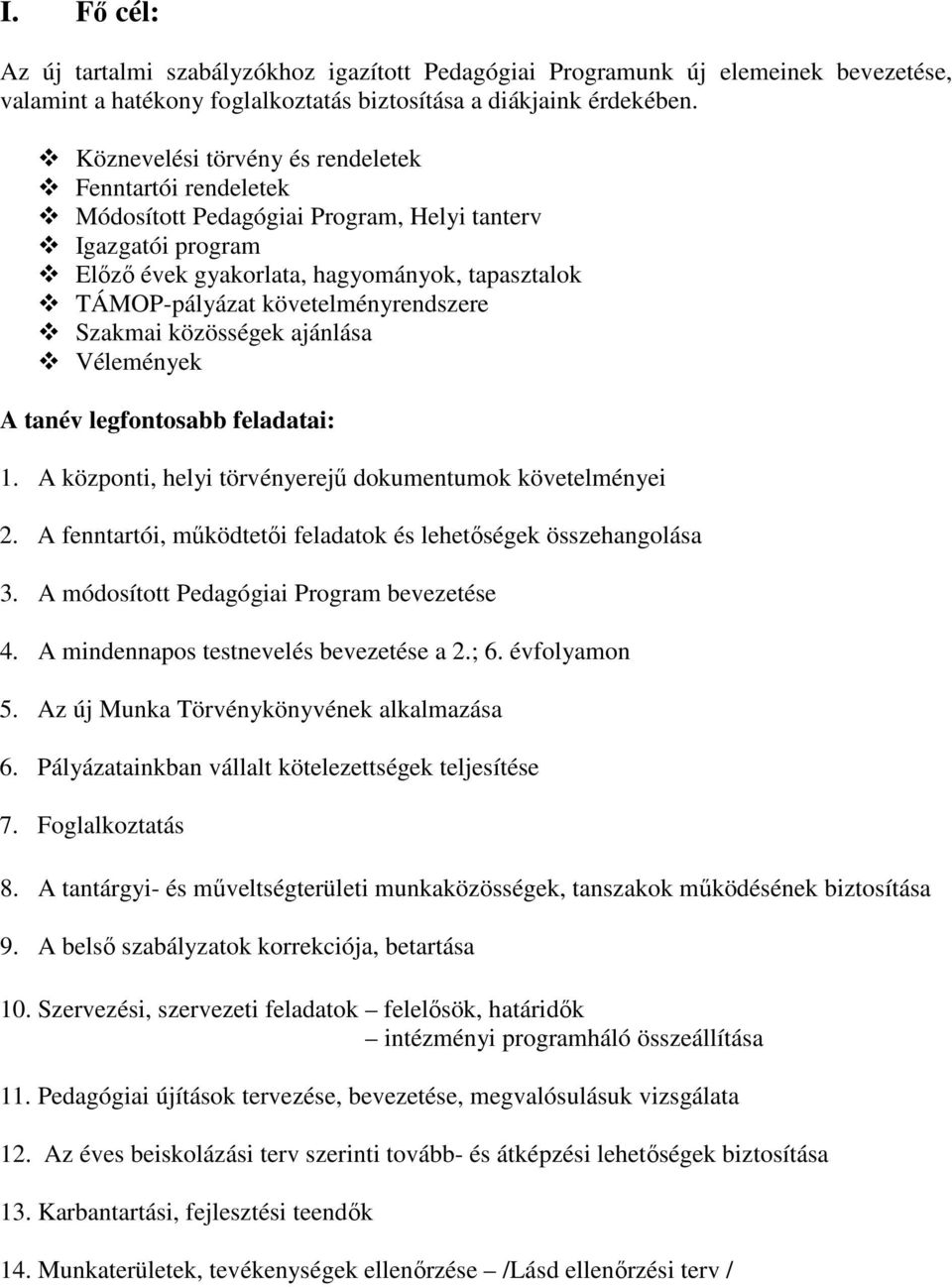 követelményrendszere Szakmai közösségek ajánlása Vélemények A tanév legfontosabb feladatai: 1. A központi, helyi törvényerejű dokumentumok követelményei 2.