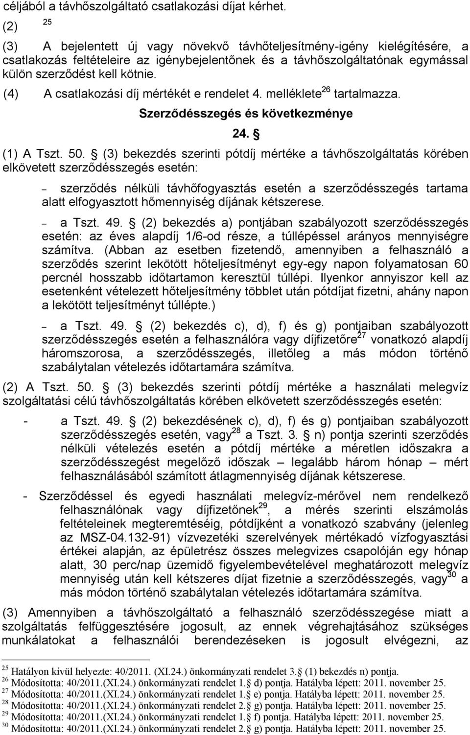 (4) A csatlakozási díj mértékét e rendelet 4. melléklete 26 tartalmazza. Szerződésszegés és következménye 24. (1) A Tszt. 50.