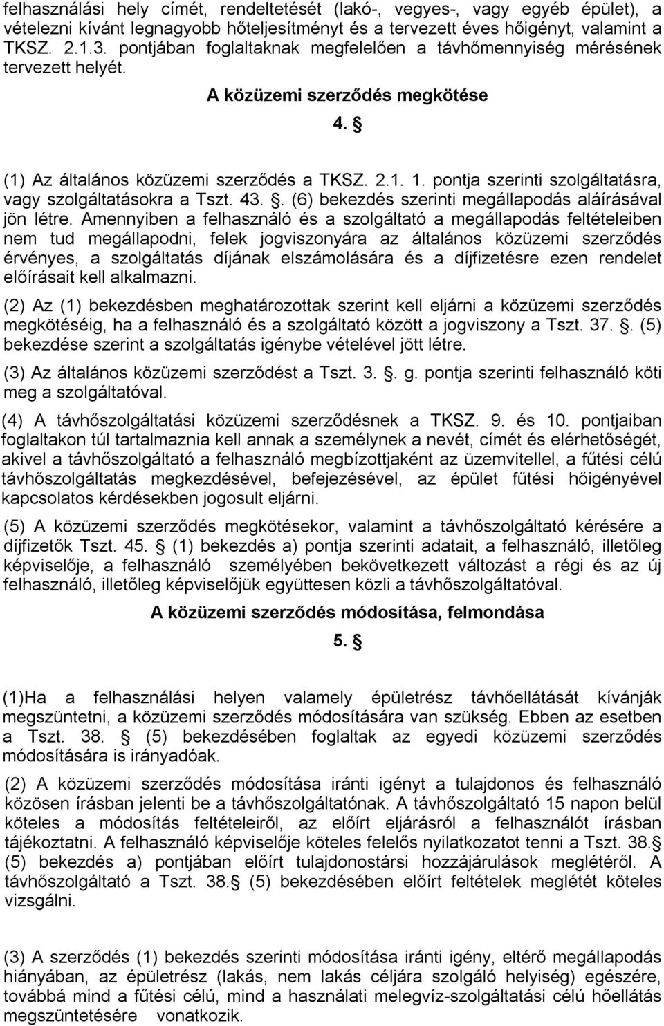 pontja szerinti szolgáltatásra, vagy szolgáltatásokra a Tszt. 43.. (6) bekezdés szerinti megállapodás aláírásával jön létre.