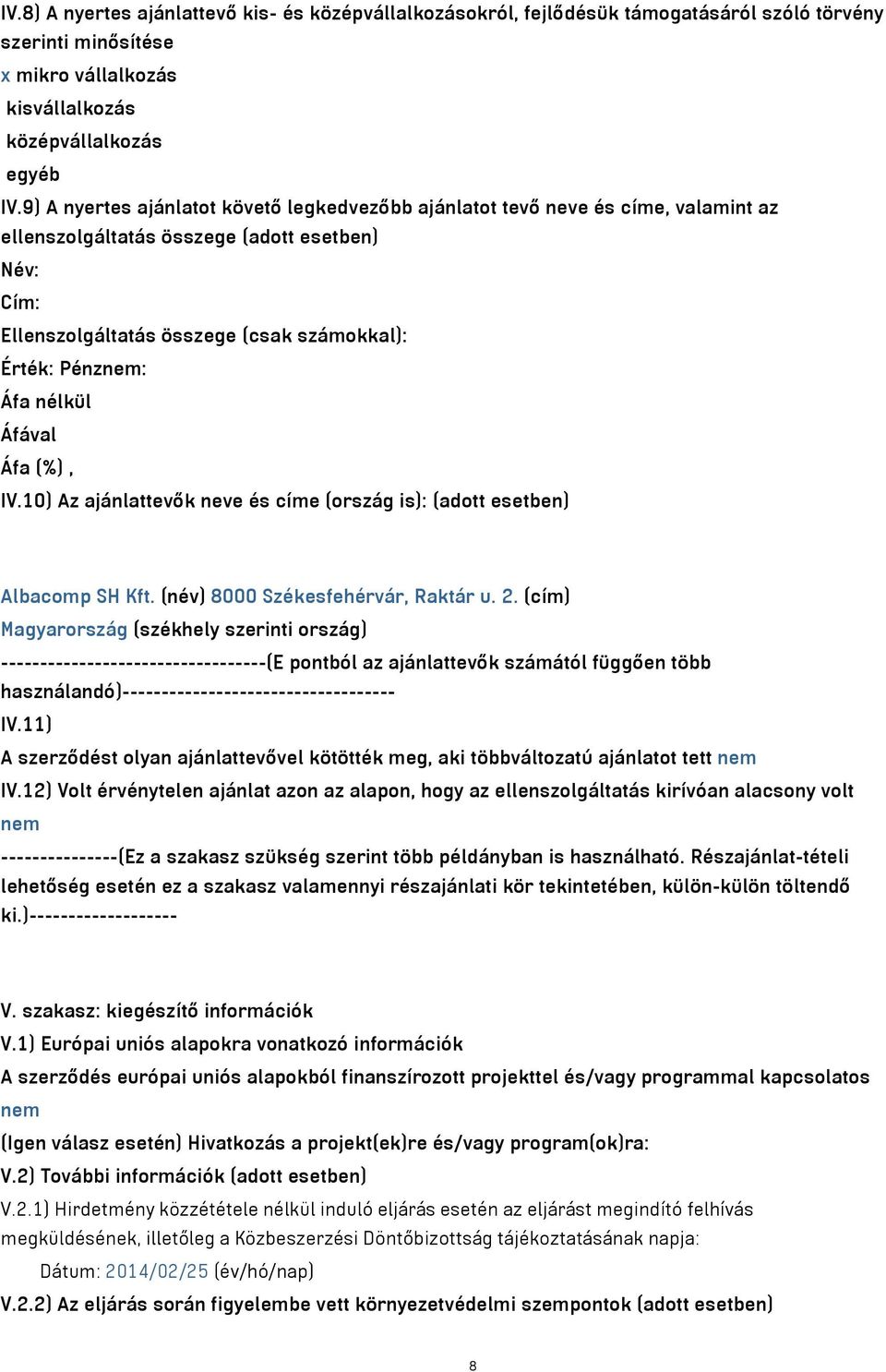 nélkül IV.10) Az ajánlattevők neve és címe (ország is): (adott esetben) Albacomp SH Kft. (név) 8000 Székesfehérvár, Raktár u. 2.