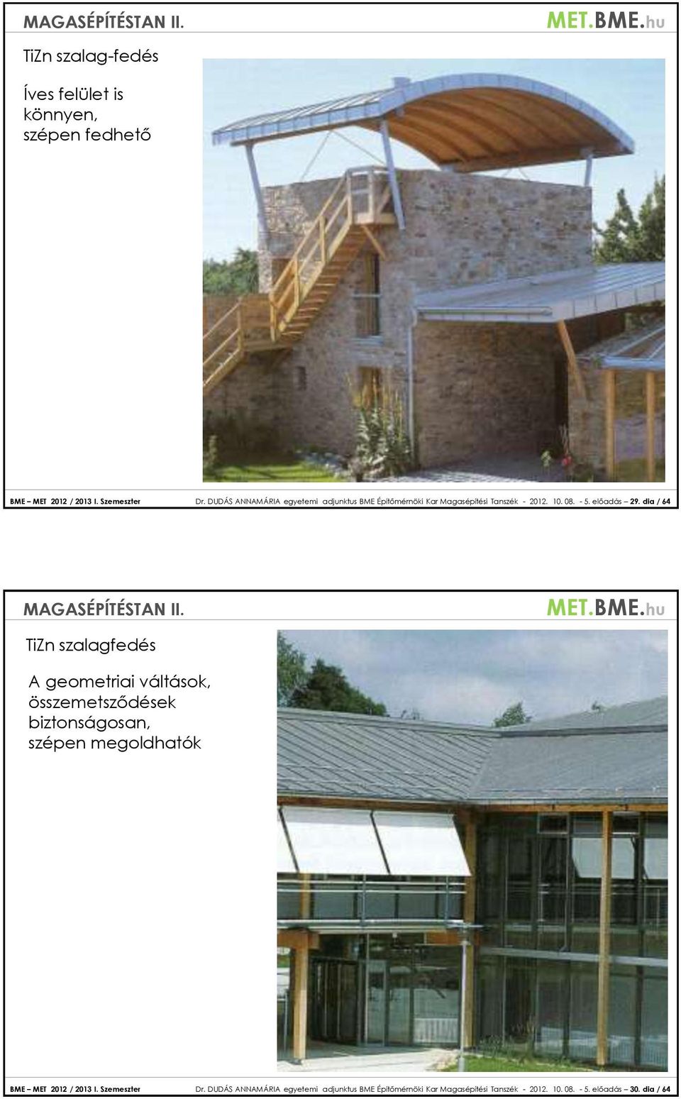 dia / 64 TiZn szalagfedés A geometriai váltások, összemetsződések biztonságosan, szépen megoldhatók BME MET 2012 /